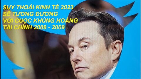 SUY THOÁI KINH TẾ 2023 SẼ TƯƠNG ĐƯƠNG VỚI KHỦNG HOẢNG TÀI CHÍNH 2008 - 2009