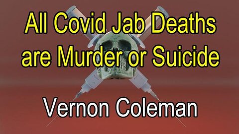 Dr. Vernon Coleman: All Covid Jab Deaths Are Murder Or Suicide 04/11/23..