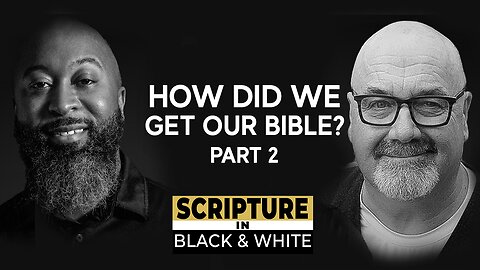 Scripture in Black & White: Episode #9 - How Did We Get the Bible? Pt. 2
