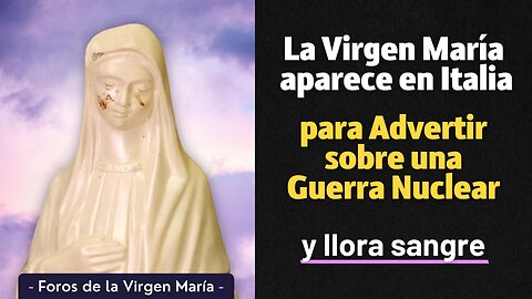La Virgen María Aparece en Italia para Advertir sobre una Güërra Nüclëar [y llora sangre]