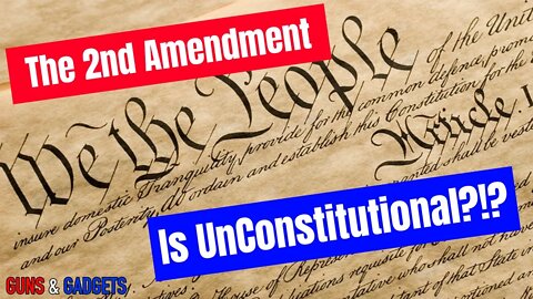 The 2nd Amendment Is Unconstitutional?!?
