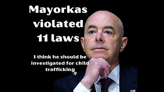 Mayorkas violated 11 laws