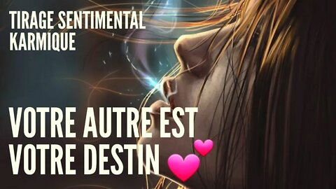 💖 Tirage Sentimental Karmique | Votre Autre EST votre Destin 💞