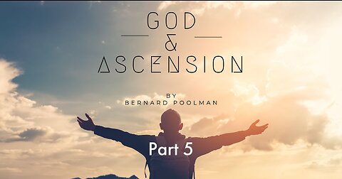 GOD AND ASCENSION - PART 5
