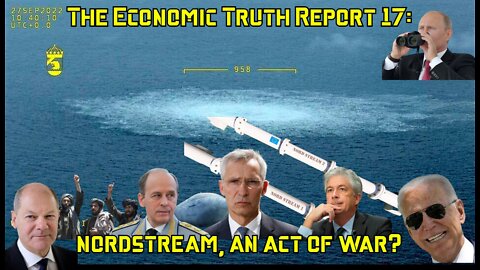 The Economic Truth Report Episode 17: Nordstream Explosions, An Act of War?