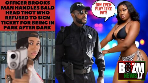 Officer Brooks Man Handles Bald Head THOT Who Refused to Sign Ticket For Being in Park After Dark