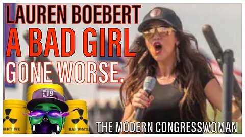 Bad Girls Gone Worse | Lauren Boebert another modern congresswoman.