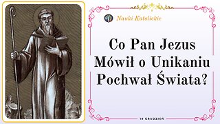 Co Pan Jezus Mówił o Unikaniu Pochwał Świata? | 18 Grudzień