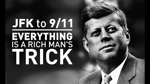 JFK to 9/11, Everything is a Rich Man's Trick
