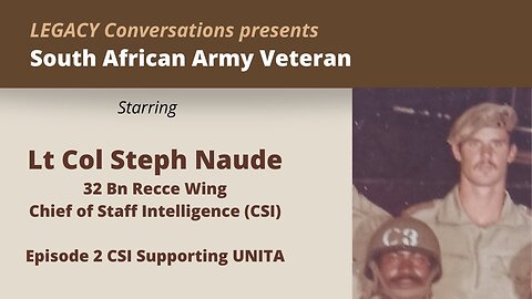 Legacy Conversations - Lt Col Steph Naude Ep 2 CSI Supporting UNITA