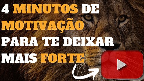 4 MINUTOS DE MOTIVAÇÃO PARA TE DEIXAR MAIS FORTE