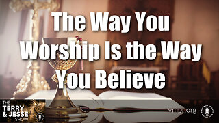 12 Jun 23, The Terry & Jesse Show: The Way You Worship Is the Way You Believe