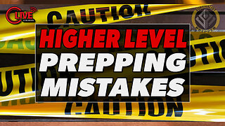 Higher Level Prepping Mistakes & Complacency