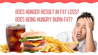 Does Hunger Result in Fat Loss? | Does Being Hungry Burn Fat?