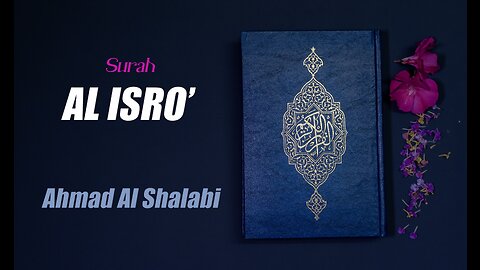 17 Surah Al Isra' By Syeikh Ahmad Al Shalabi