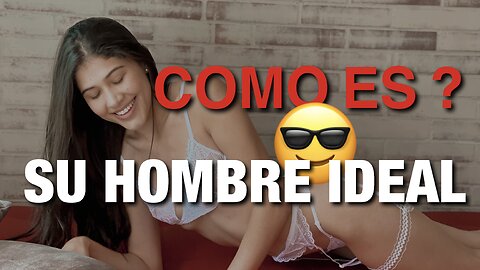 Qué piensan las mujeres lindas sobre su hombre ideal. (Entrevista a una de mis novias)