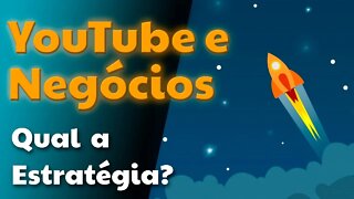 YouTube para Negócios - Qual a estratégia do seu negócio?