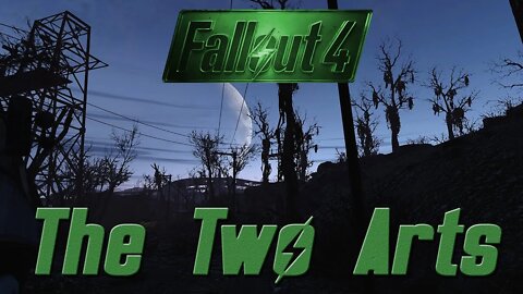 Fallout 4 - The Two Arts - PC/Xbox Playstation