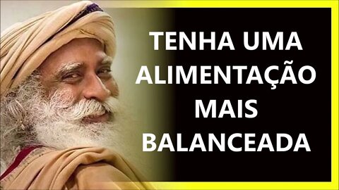 COMO TER UMA ALIMENTAÇÃO MIS BALANCEADA, SADHGURU DUBLADO 2022