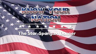 Know Your Nation: The Star-Spangled Banner
