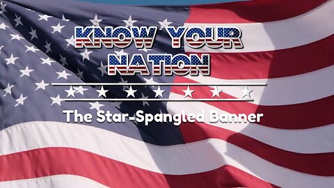 Know Your Nation: The Star-Spangled Banner