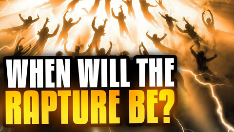 When Will The Rapture Be? (WATCH THIS!)