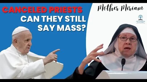 CANCELED PRIESTS: Can They Still Say Mass? | Mother Miriam