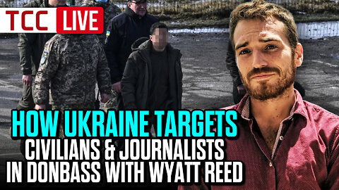 How Ukraine Targets Civilians & Journalists in Donbass w/Wyatt Reed