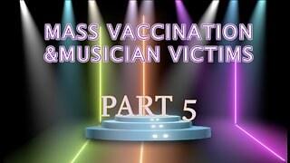 MASS VACCINATION AND MUSICIAN VICTIMS PART 5