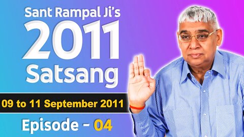 Sant Rampal Ji's 2011 Satsangs | 09 to 11 September 2011 HD | Episode - 04 | SATLOK ASHRAM