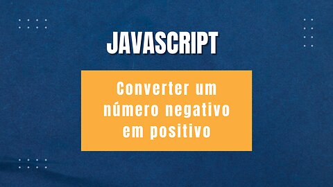 JavaScript: Converter número negativo para positivo usando o método abs do objeto Math.