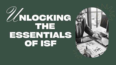 Deciphering ISF: Essential Insights for Import Security Filing
