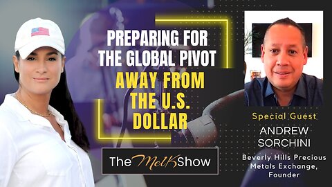 Mel K & Andrew Sorchini | Preparing for the Global Pivot Away from the U.S. Dollar [MIRROR]