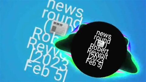 news round (📰) Robert Reyvolt [2023 Feb 5]