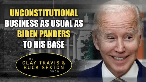 Unconstitutional Business as Usual as Biden Panders to His Base