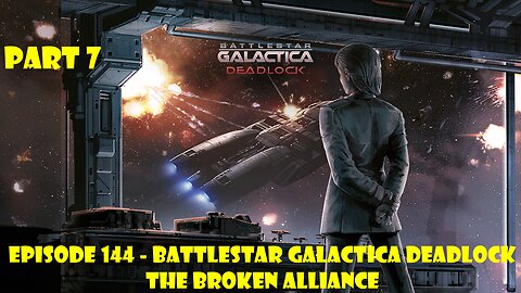 EPISODE 144 - Battlestar Galactica Deadlock + The Broken Alliance - Part 7