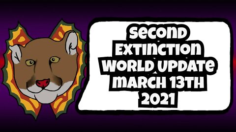 World Update March 13th, 2021 | Second Extinction