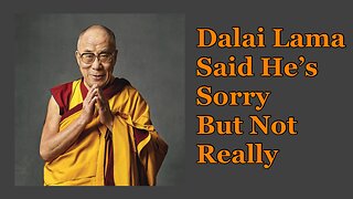 Dalai Lama Said He’s Sorry But Not Really