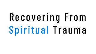 Recovering from Spiritual Trauma - What I couldn't do in the Cult