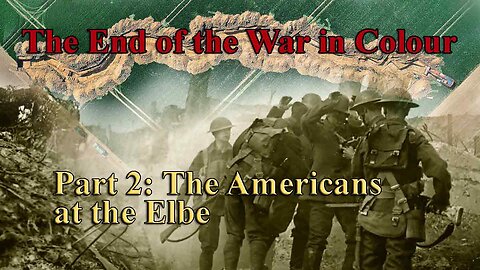 Part 2: The Americans at the Elbe | The End of the War in Colour | World War Two