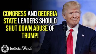 Congress and Georgia State Leaders Should SHUT DOWN Abuse of Trump!