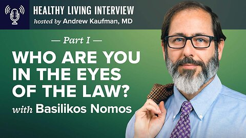 Who Are You In The Eyes of The Law? | Healthy Living Interview with Basilikos Nomos part 1