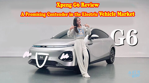 Xpeng G6 Review - A Promising Contender in the Electric Vehicle Market