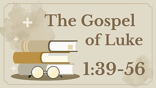 04 Luke 1.39-80 (The Magnificat)