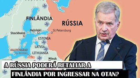 A Rússia Poderá Retaliar A Finlândia Por Ingressar Na OTAN?