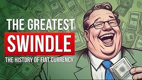 The Greatest Swindle - The Origins and History of Fiat Currency and Central Banks
