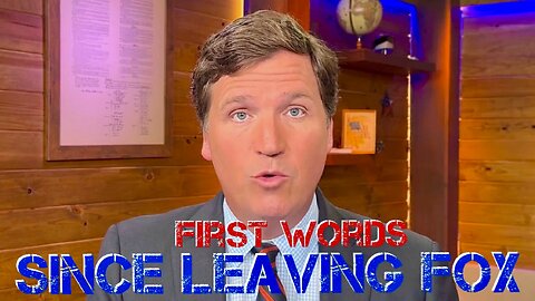 Tucker’s First Words Since Leaving Fox