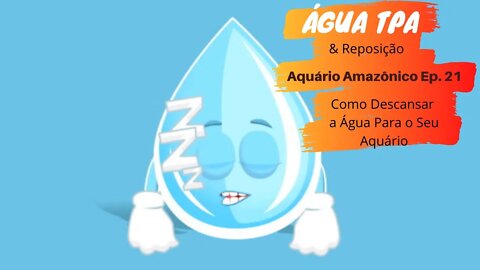 🔴 Água da TPA/ Reposição Para o Aquário Amazônico: Como "Descansar"?