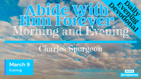 March 9 Evening Devotional | Abide With Him Forever | Morning and Evening by Charles Spurgeon