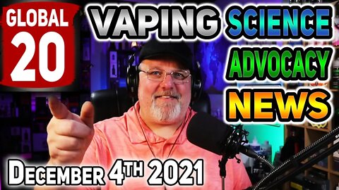 Global 20 Vaping News Science Advocacy 2021 December 4th